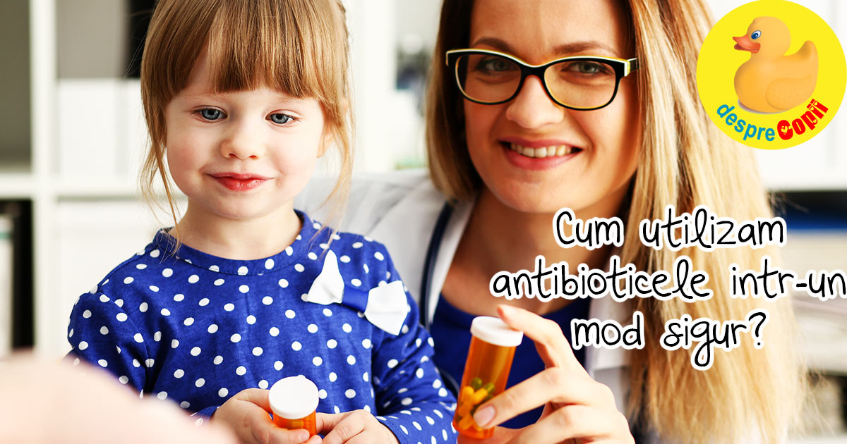 Cum pot folosi antibioticele in siguranta pentru copilul meu?