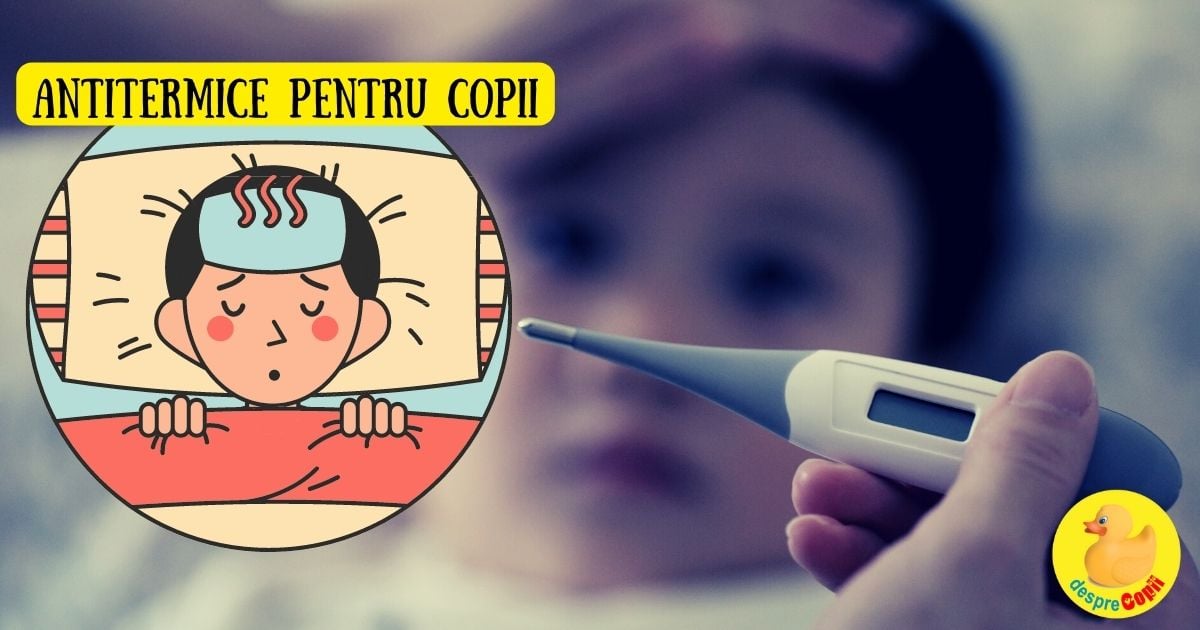 Copilul are febra? Aceste medicamente antitermice si antiinflamatoare pentru copii se gasesc in farmaciile din Romania