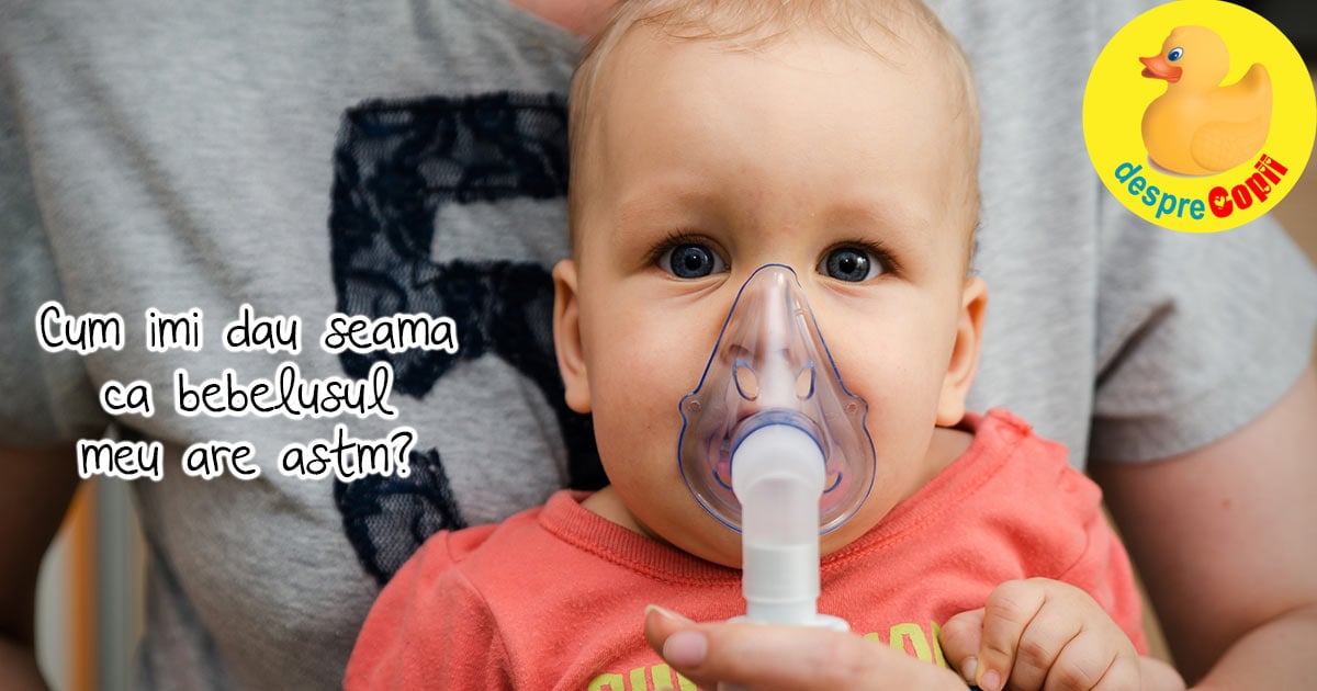Bebelusul meu are astm? Iata ce simptome sunt de luat in considerare - sfatul medicului