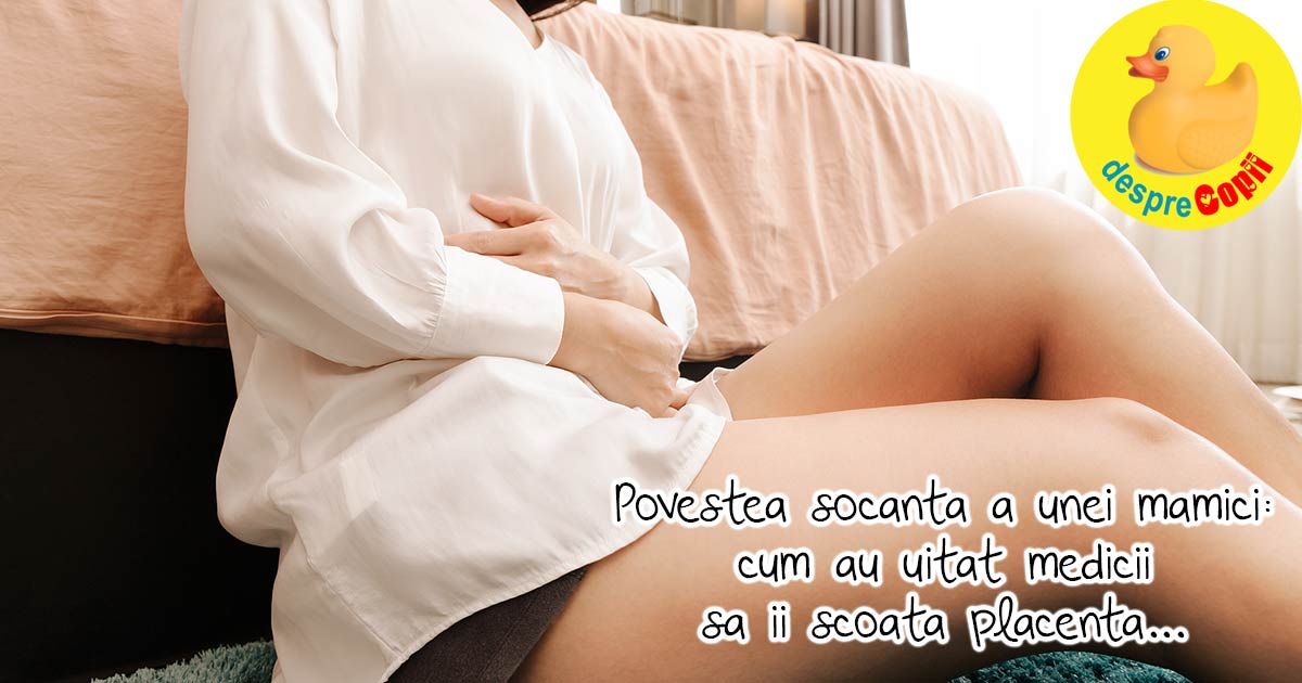 Povestea socanta a unei mamici la nastere: m-au lasat cu placenta in interiorul uterului