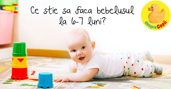 Ce stie sa faca bebelusul la 6-7 luni?