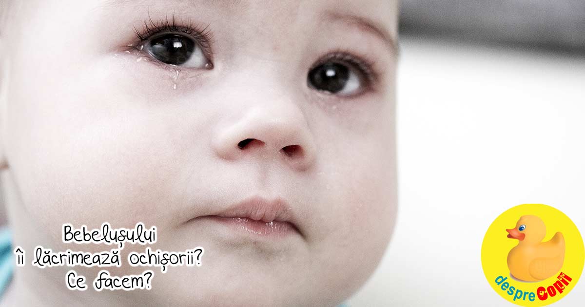 Bebelusului ii lacrimeaza ochisorii: ce facem pentru a evita complicatiile unui canal lacrimal infectat