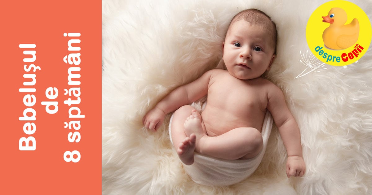 Bebelusul in Saptamana 8. Bebe apuca cu manutele si e saptamana unui vaccin important.