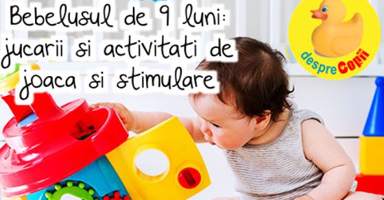 Bebelusul de 9 luni -  jucarii si activitati de joaca si stimulare