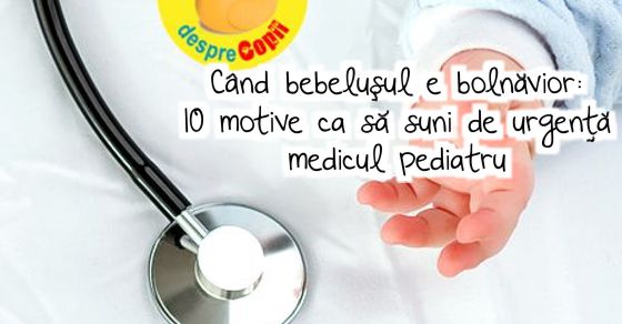 Bebelusul e bolnavior: 10 motive ca sa suni de urgenta medicul pediatru