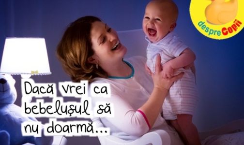 Daca vrei ca bebelusul sa nu doarma: 5 lucruri pe care trebuie sa le faci