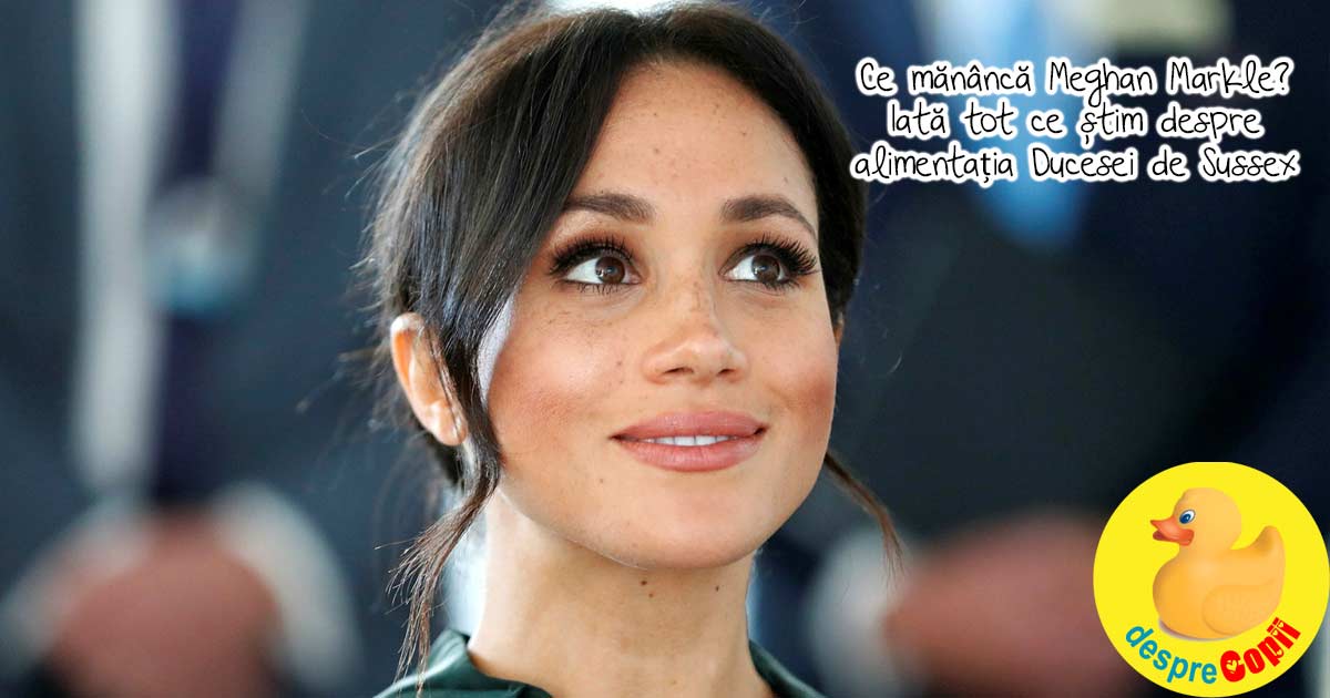 Ce mananca Meghan Markle? Iata tot ce stim despre alimentatia Ducesei de Sussex