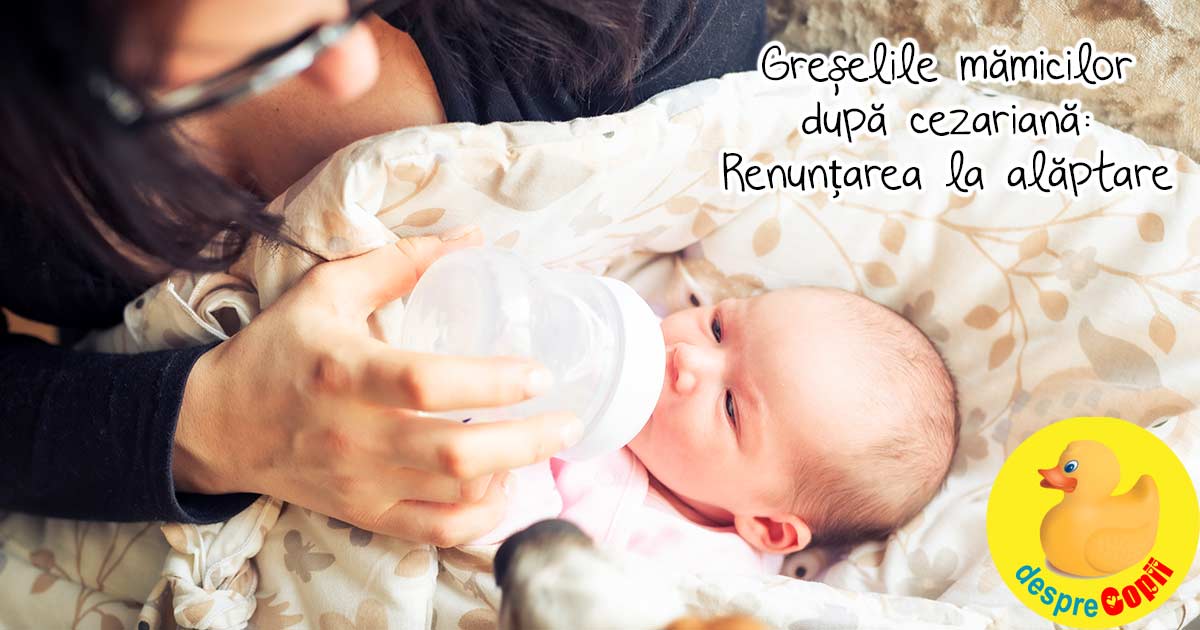 Greselile mamicilor dupa cezariana: Renuntarea la alaptarea bebelusului