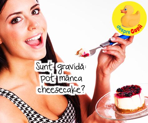 Pot manca cheesecake in timpul sarcinii?