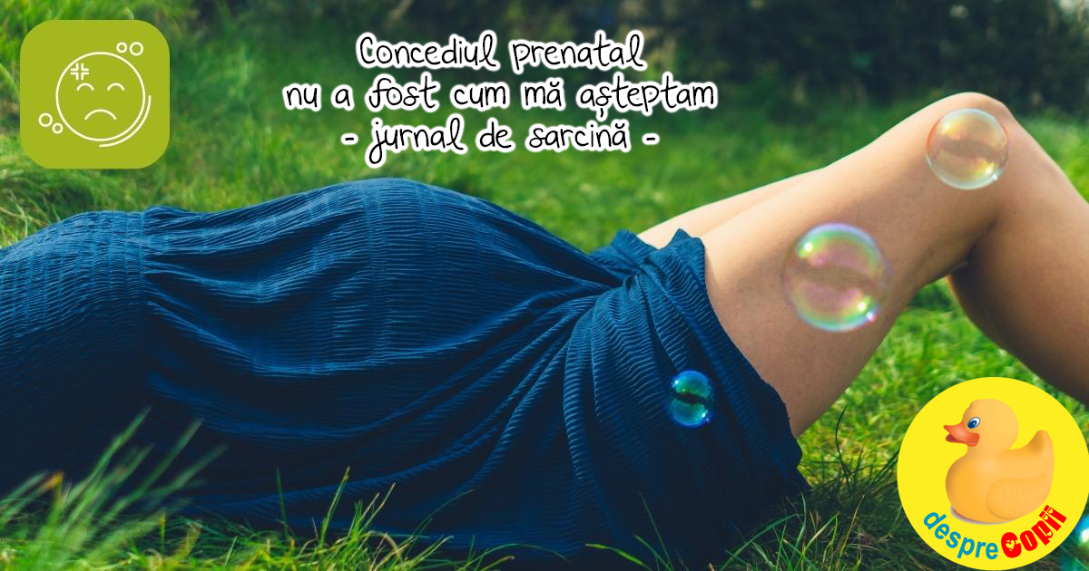 Concediul prenatal nu a fost cum ma asteptam - jurnal de sarcina