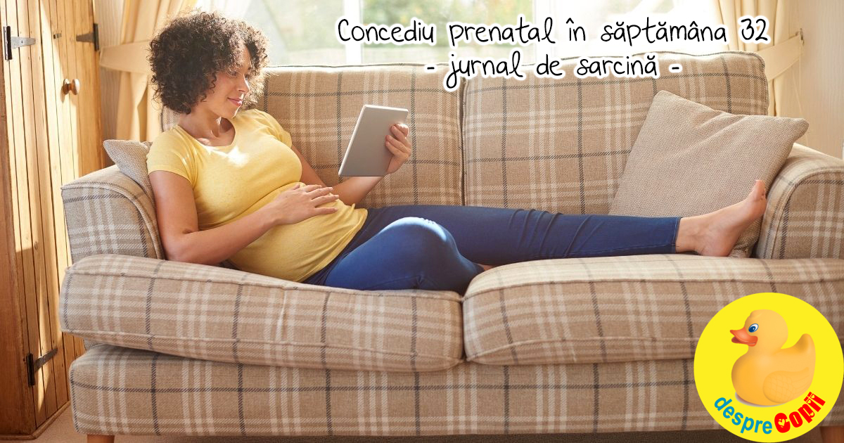 Am ajuns in saptamana 32: despre concediul prenatal - jurnal de sarcina