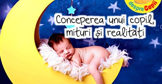 Conceperea unui copil, mituri si realitati