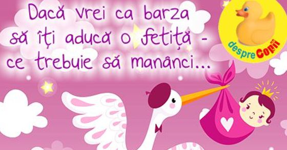 Daca vrei ca barza sa iti aduca o fetita iata ce trebuie sa mananci