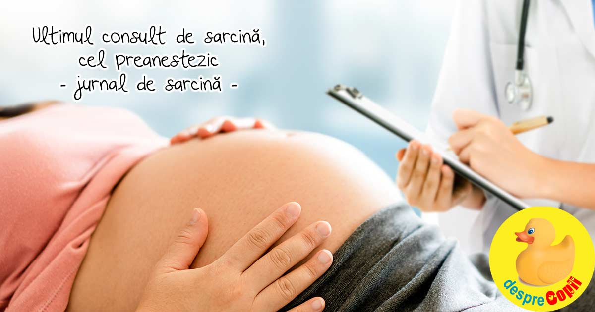 Ultimul consult de sarcina, cel preanestezic - jurnal de sarcina