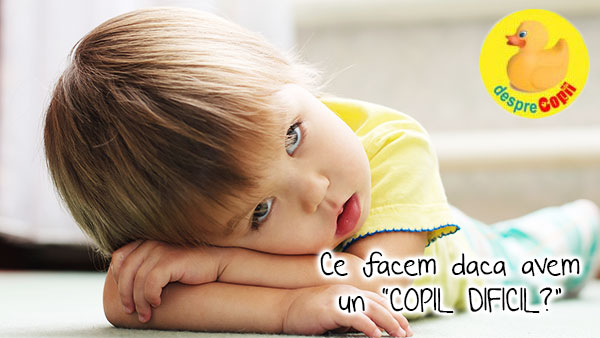 Ce facem daca avem un copil dificil?