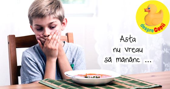 Asta nu vreau sa mananc, spune copilul ...
