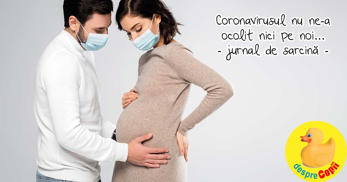 Coronavirusul nu ne-a ocolit nici pe noi - jurnal de sarcina