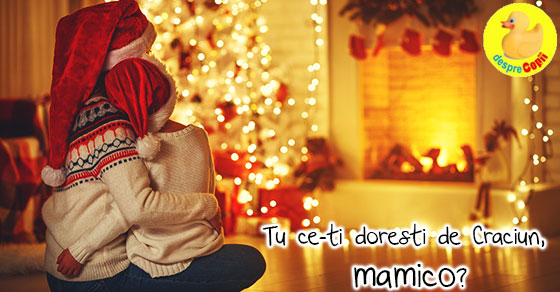 Tu ce-ti doresti de Craciun mamico?