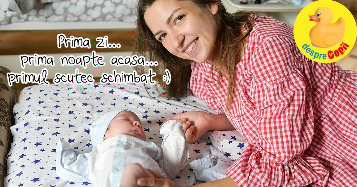 Prima zi, prima noapte acasa, primul scutec schimbat