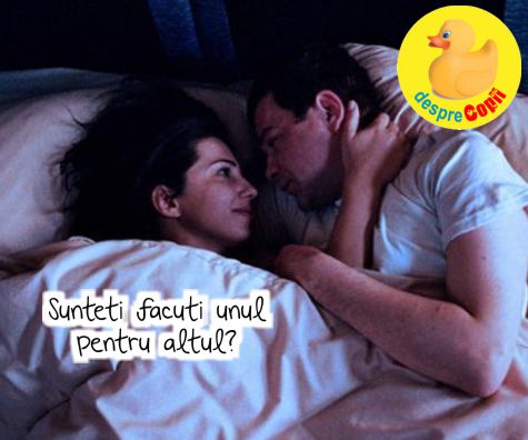 Sunteti facuti unul pentru altul?
