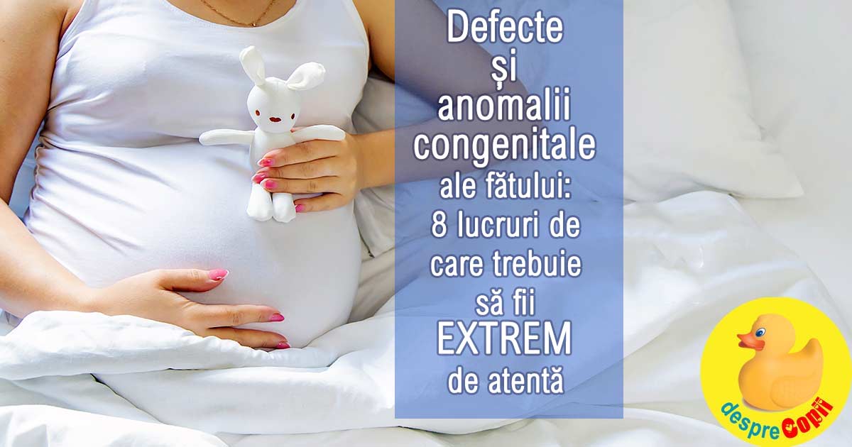 Prevenirea defectelor si anomaliilor congenitale ale fatului: 8 lucruri de care trebuie sa fii extrem de atenta in timpul sarcinii draga mami