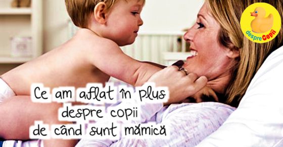 Ce am aflat in plus despre copii de cand sunt mamica