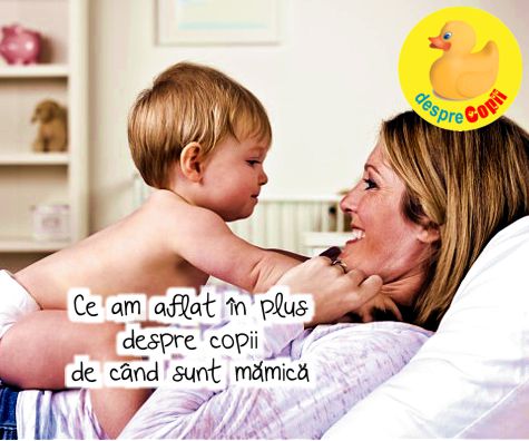Ce am aflat in plus despre copii de cand sunt mamica