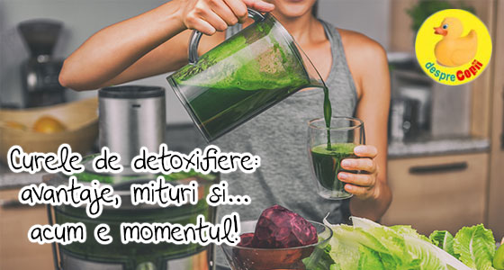 Curele de detoxifiere -  avantaje, mituri si acum e momentul