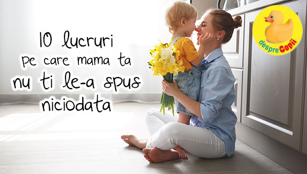 Lucruri pe care mama ta le stie insa nu ti le-a spus niciodata