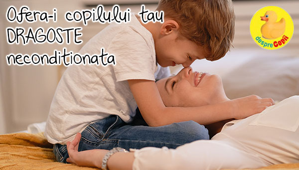 Ce inseamna sa iti iubesti copilul neconditionat: 5 beneficii pentru copil