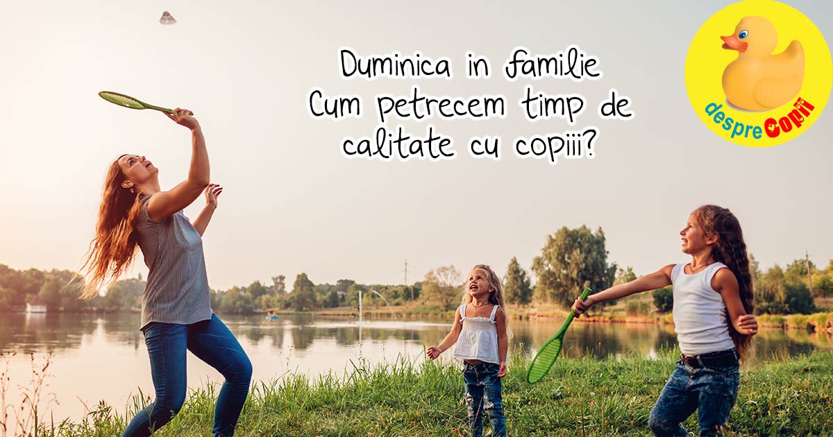 Duminica in familie si cum facem sa petrecem timp de calitate cu copiii