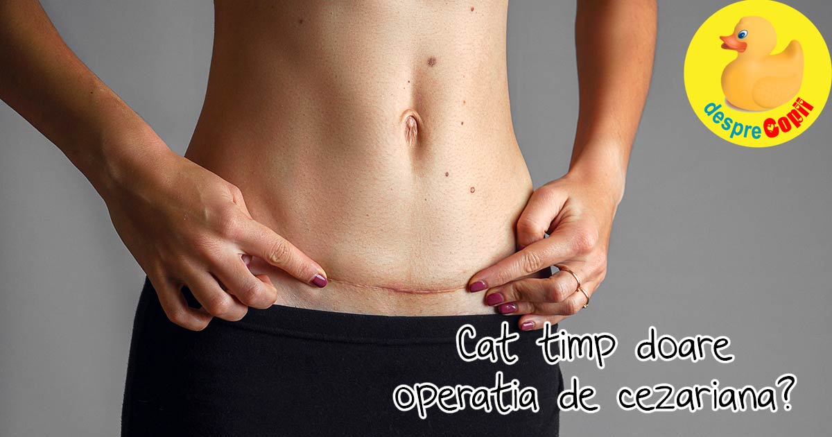 Cat timp doare operatia de cezariana?