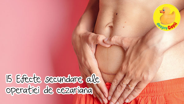 15 Efecte secundare nefericite ale cezarienelor. Daca vrei sa nasti prin cezariana, ar fi bine sa le stii in avans.