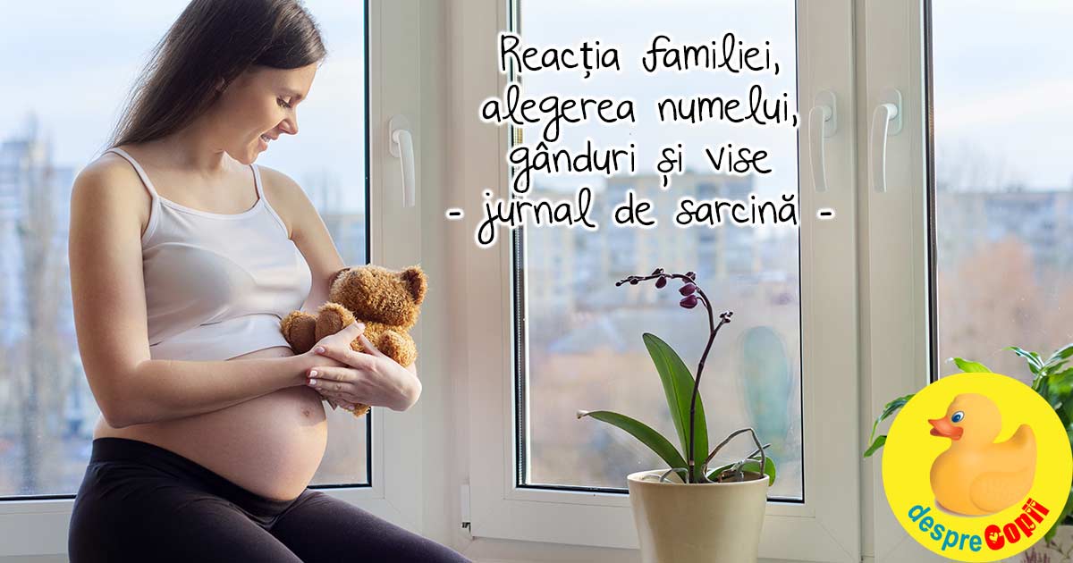 Reactia familiei la aflarea sarcinii si alegerea numelui, ganduri si vise - jurnal de sarcina