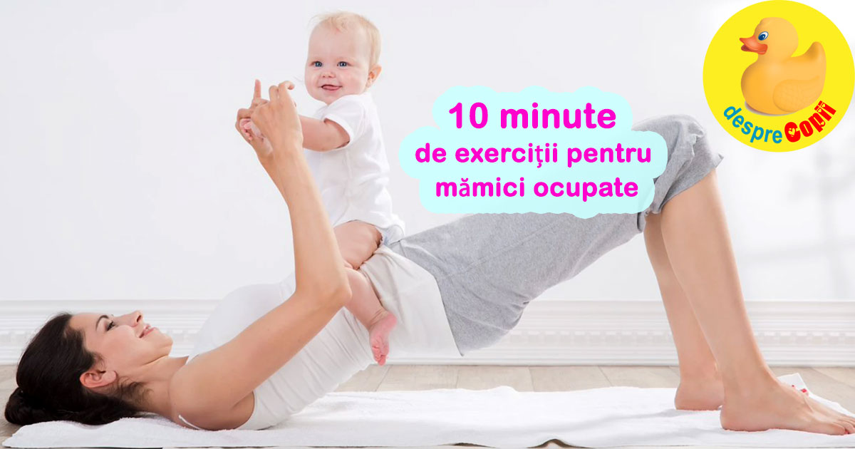 10 minute de exercitii pentru mamici ocupate