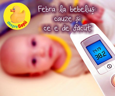Febra la bebelus: cauze si ce e de facut