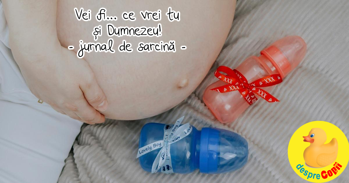 Bebe vei fi ce vrei tu si Dumnezeu! - jurnal de sarcina