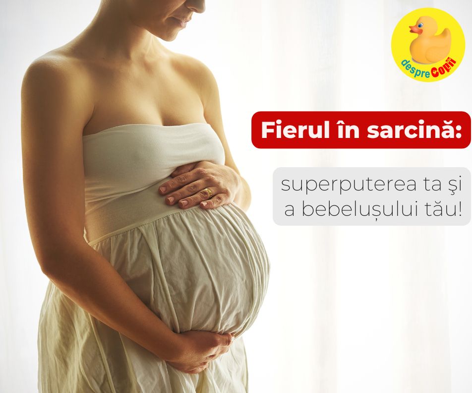 Fierul in sarcina: superputerea ta si a bebelusului tau!