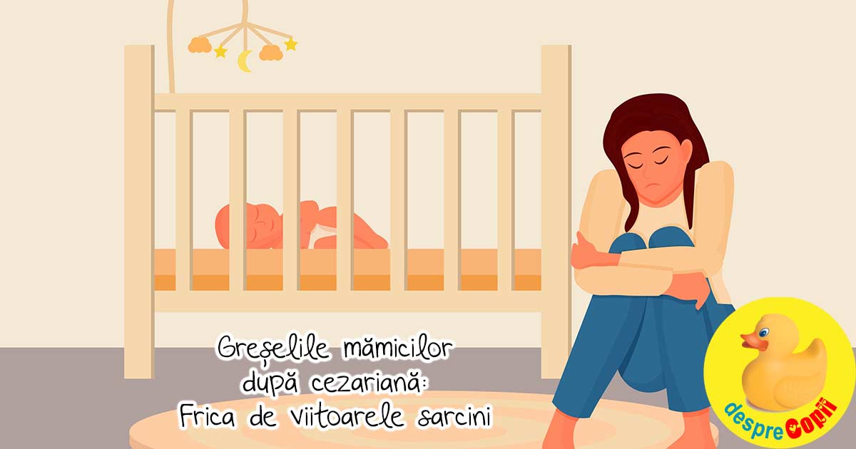 Greselile mamicilor dupa cezariana: Frica de viitoarele sarcini