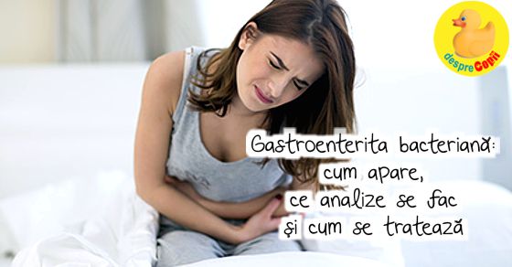 Gastroenterita bacteriana: cum apare, ce analize se fac si cum se trateaza