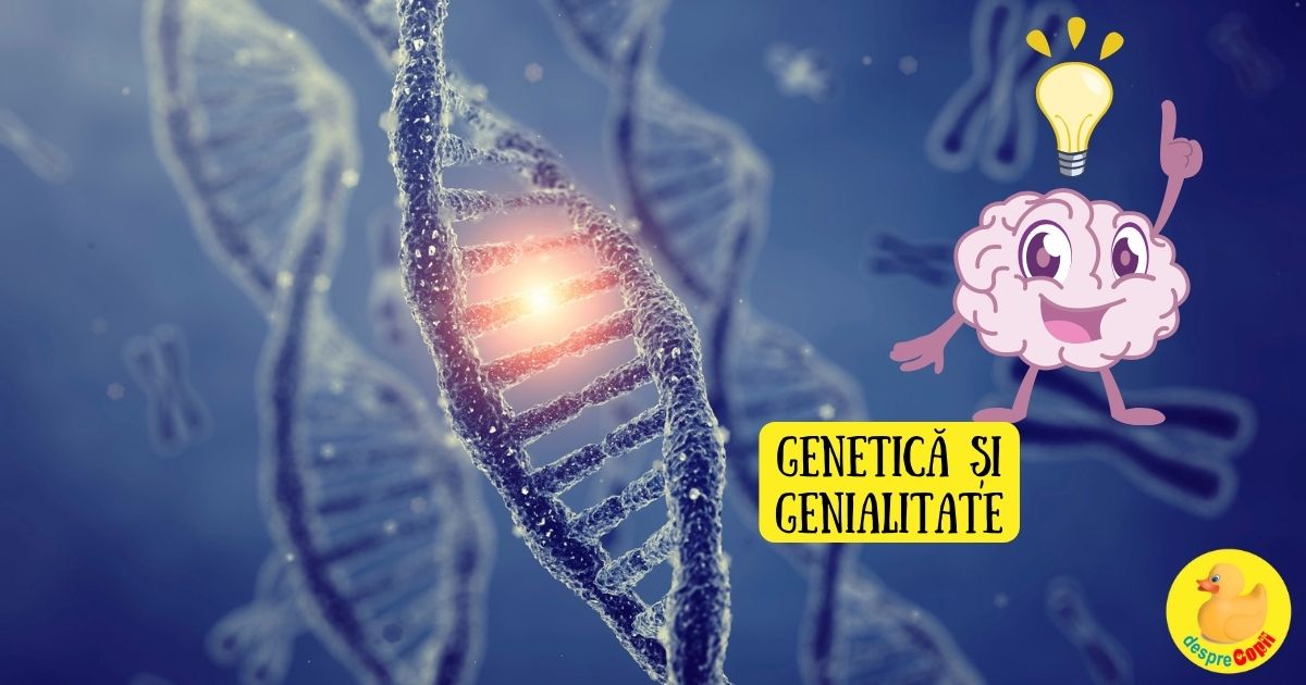 Este genialitatea genetica? Factorii care influenteaza dezvoltarea genialitatii