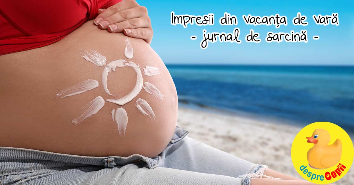 Cu burtica la mare -  impresii din vacanta de vara - jurnal de sarcina