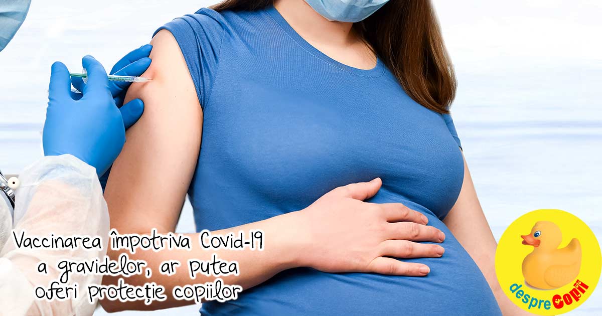 Vaccinarea impotriva Covid-19 a gravidelor ar putea oferi protectie copiilor