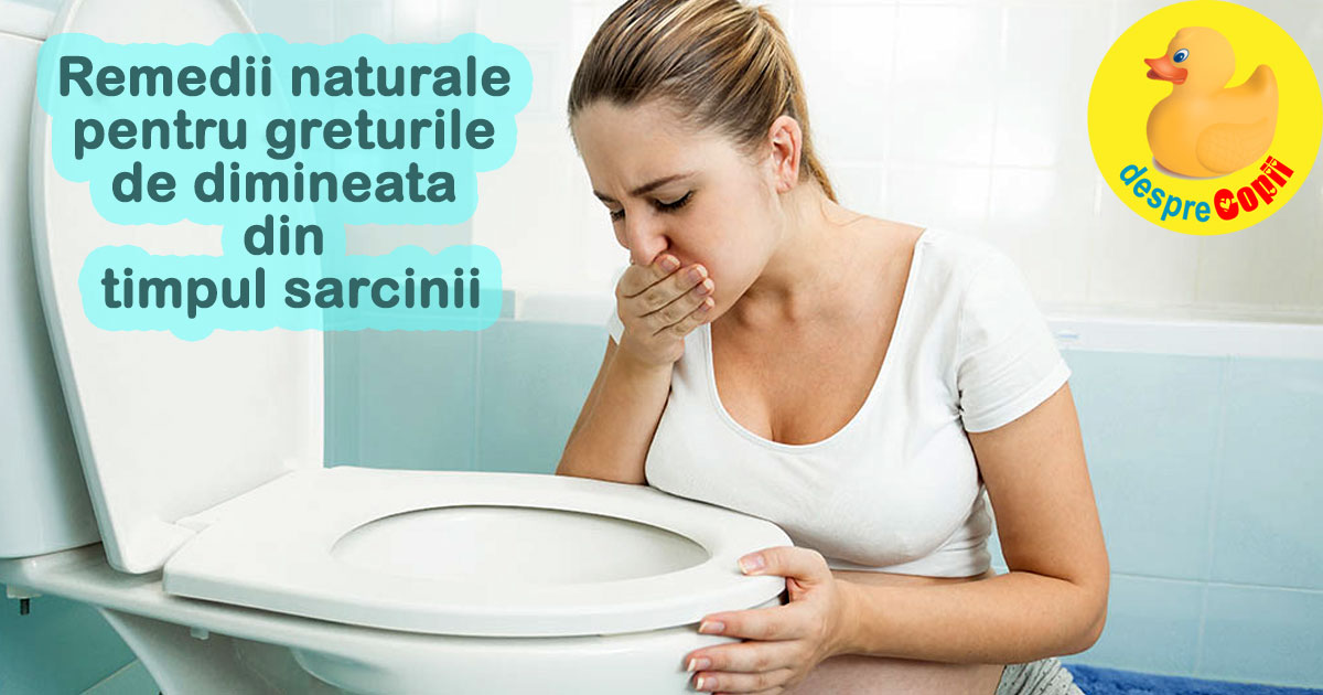 Remedii naturale pentru greturile de dimineata din timpul sarcinii