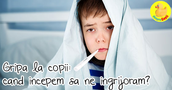 Cum stim ca gripa copilului devine serioasa si trebuie sa mergem de urgenta la spital