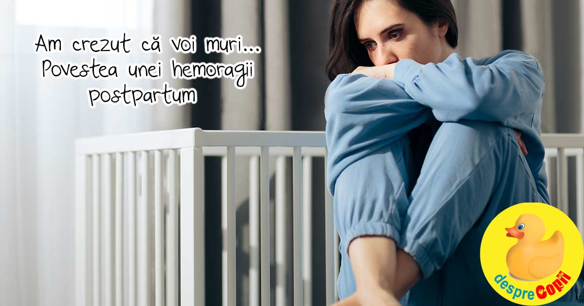 Hemoragia postpartum -  Am crezut ca voi muri - sau povestea reala si infricosatoare a unei mamici