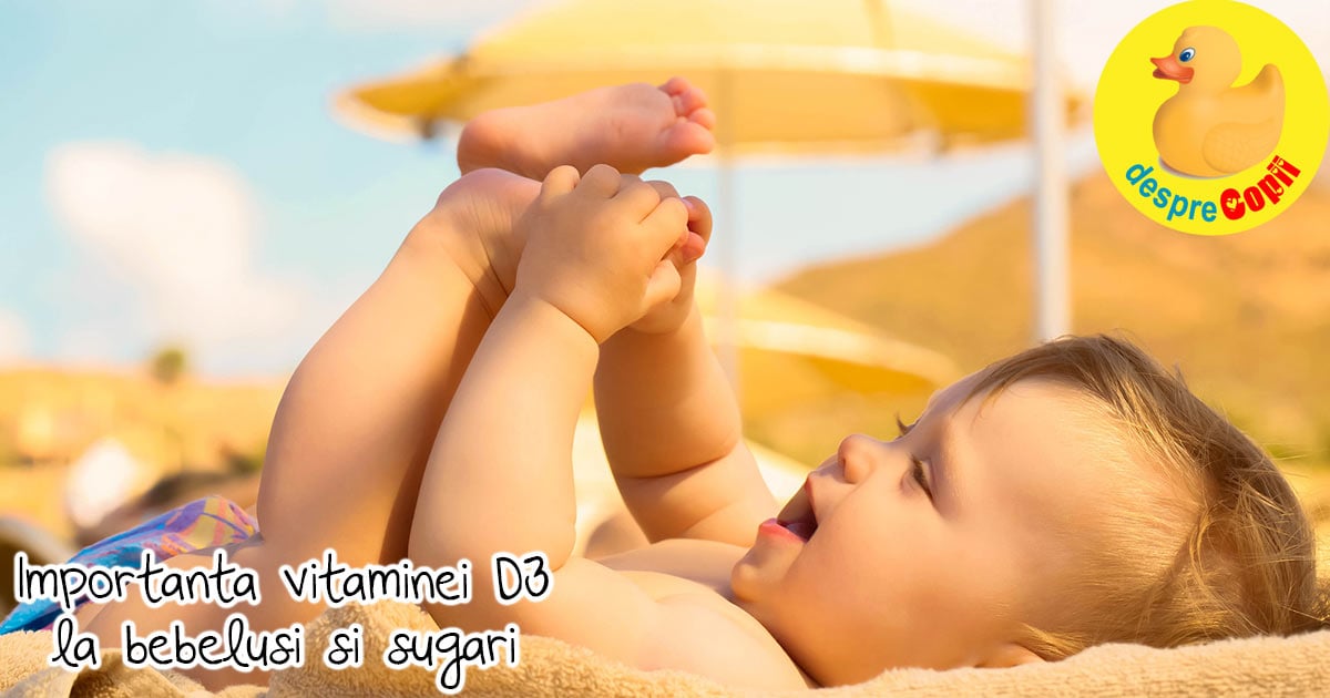 Importanta vitaminei D3 la bebelusi si sugari - supervitamina bebelusilor