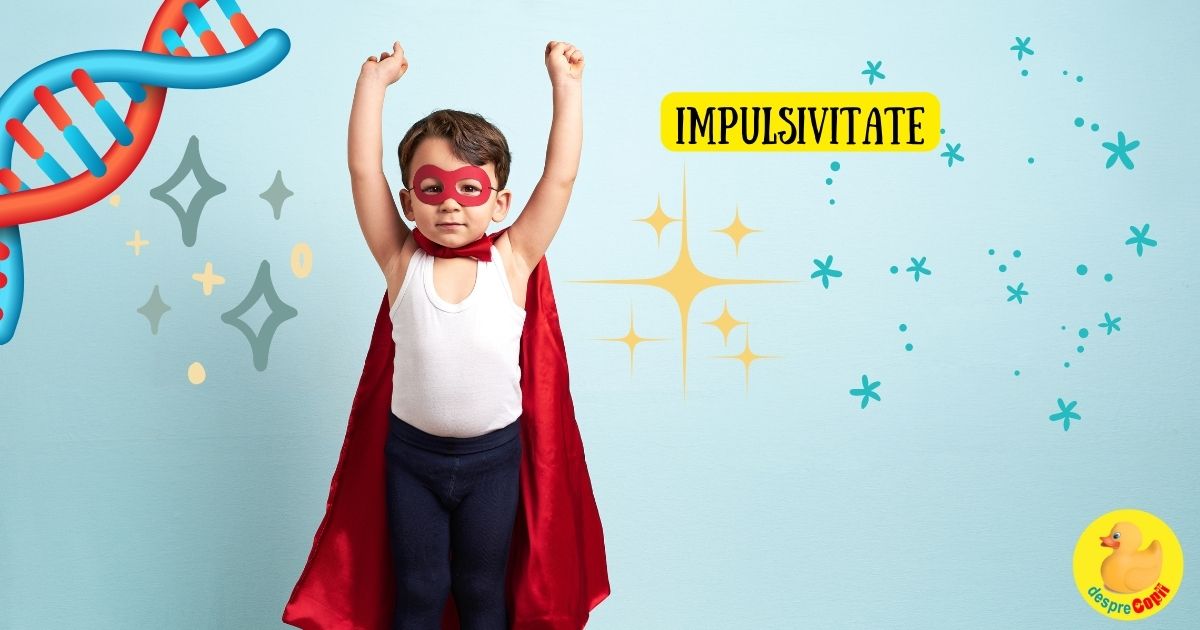 Impulsivitatea - acea scanteie de spontaneitate este mostenita genetic: cum o gestionam cel mai bine la copii: sfatul psihologului