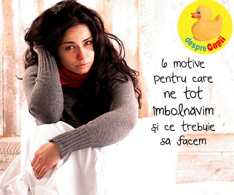 6 motive pentru care ne tot imbolnavim si ce trebuie sa facem