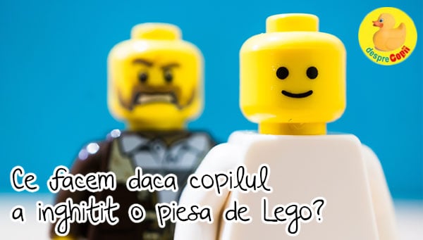 Copilul inghite o piesa de Lego -  ce facem?